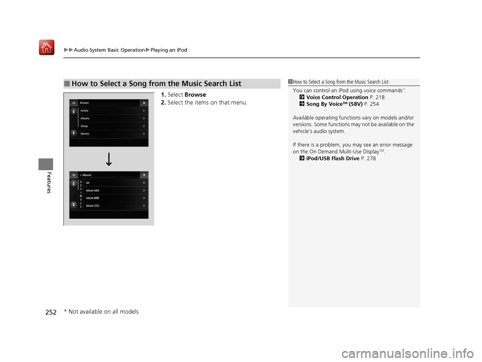 Acura ILX 2019 Owners Manual uuAudio System Basic Operation uPlaying an iPod
252
Features
1. Select Browse .
2. Select the items on that menu.
■How to Select a Song from the Music Search List1How to Select a Song from the Musi Acura ILX 2019 Owners Manual uuAudio System Basic Operation uPlaying an iPod
252
Features
1. Select Browse .
2. Select the items on that menu.
■How to Select a Song from the Music Search List1How to Select a Song from the Musi