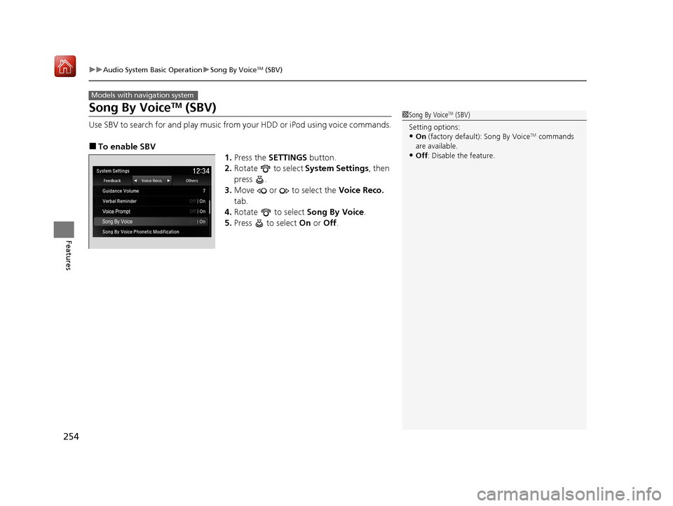Acura ILX 2019 User Guide 254
uuAudio System Basic Operation uSong By VoiceTM (SBV)
Features
Song By VoiceTM (SBV)
Use SBV to search for and play music from your HDD or iPod using voice commands.
■To enable SBV
1.Press the S Acura ILX 2019 User Guide 254
uuAudio System Basic Operation uSong By VoiceTM (SBV)
Features
Song By VoiceTM (SBV)
Use SBV to search for and play music from your HDD or iPod using voice commands.
■To enable SBV
1.Press the S