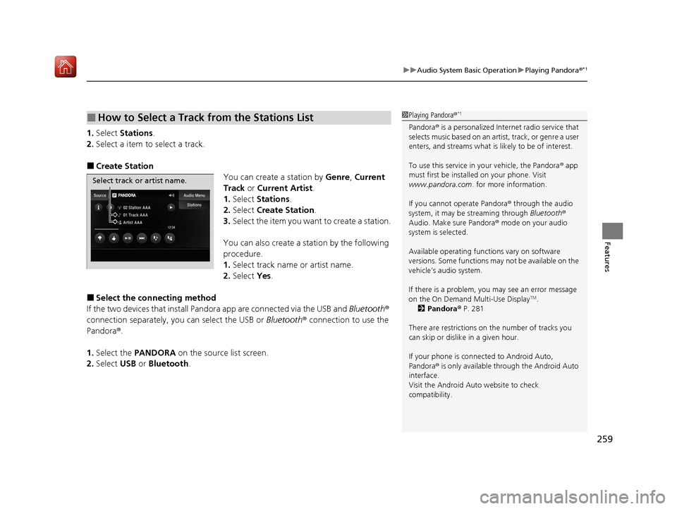 Acura ILX 2019 Owners Manual 259
uuAudio System Basic Operation uPlaying Pandora ®*1
Features
1.Select Stations .
2. Select a item to select a track.
■Create Station
You can create a station by Genre, Current
Track or Curre Acura ILX 2019 Owners Manual 259
uuAudio System Basic Operation uPlaying Pandora ®*1
Features
1.Select Stations .
2. Select a item to select a track.
■Create Station
You can create a station by Genre, Current
Track or Curre