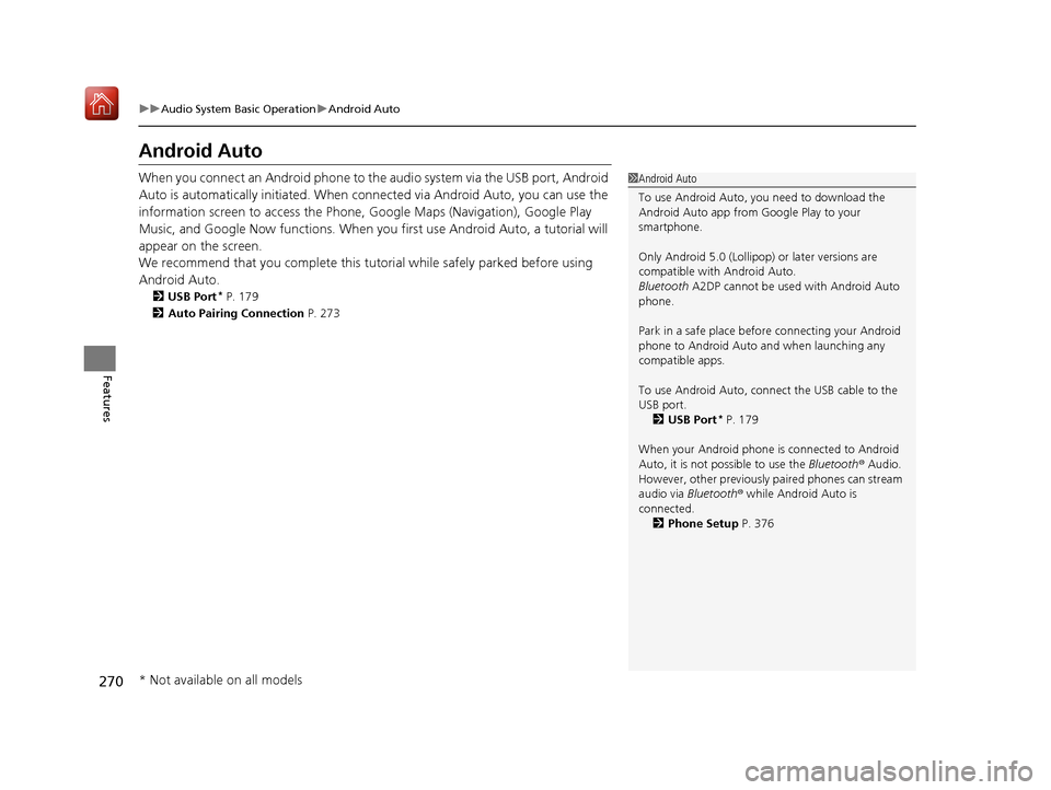 Acura ILX 2019 User Guide 270
uuAudio System Basic Operation uAndroid Auto
Features
Android Auto
When you connect an Android phone to the audio system via the USB port, Android
Auto is automatically initia ted. When connected Acura ILX 2019 User Guide 270
uuAudio System Basic Operation uAndroid Auto
Features
Android Auto
When you connect an Android phone to the audio system via the USB port, Android
Auto is automatically initia ted. When connected