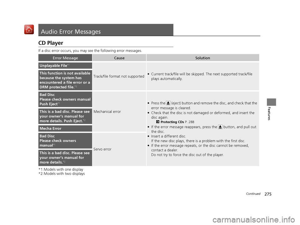 Acura ILX 2019 Owners Manual 275Continued
Features
Audio Error Messages
CD Player
If a disc error occurs, you may see the following error messages.
*1:Models with one display
*2:Models with two displays
Error MessageCauseSolution Acura ILX 2019 Owners Manual 275Continued
Features
Audio Error Messages
CD Player
If a disc error occurs, you may see the following error messages.
*1:Models with one display
*2:Models with two displays
Error MessageCauseSolution
