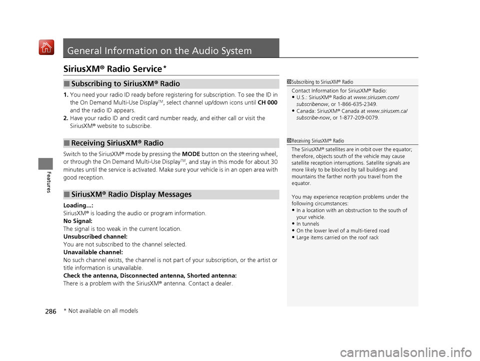 Acura ILX 2019 Owners Manual 286
Features
General Information on the Audio System
SiriusXM® Radio Service*
1. You need your radio ID ready before regist ering for subscription. To see the ID in
the On Demand Multi-Use DisplayTM Acura ILX 2019 Owners Manual 286
Features
General Information on the Audio System
SiriusXM® Radio Service*
1. You need your radio ID ready before regist ering for subscription. To see the ID in
the On Demand Multi-Use DisplayTM