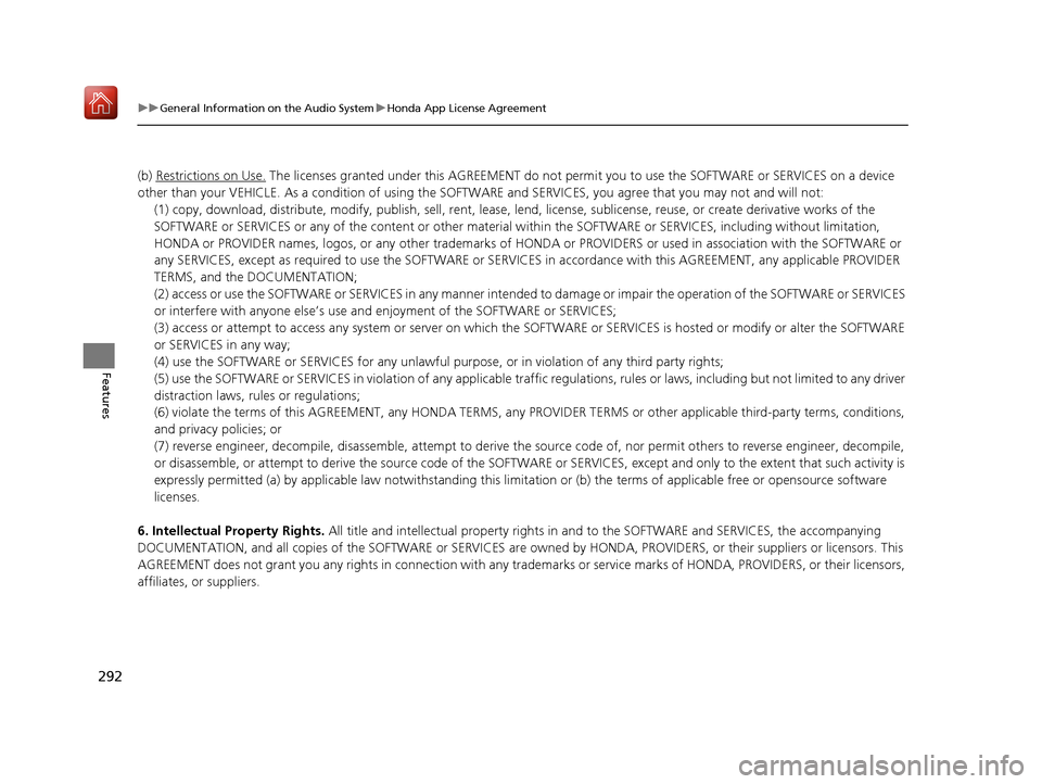 Acura ILX 2019 Owners Manual 292
uuGeneral Information on the Audio System uHonda App License Agreement
Features
(b) Restrictions on Use. The licenses granted under this AGREEMENT do not perm it you to use the SOFTWARE or SERVICE Acura ILX 2019 Owners Manual 292
uuGeneral Information on the Audio System uHonda App License Agreement
Features
(b) Restrictions on Use. The licenses granted under this AGREEMENT do not perm it you to use the SOFTWARE or SERVICE