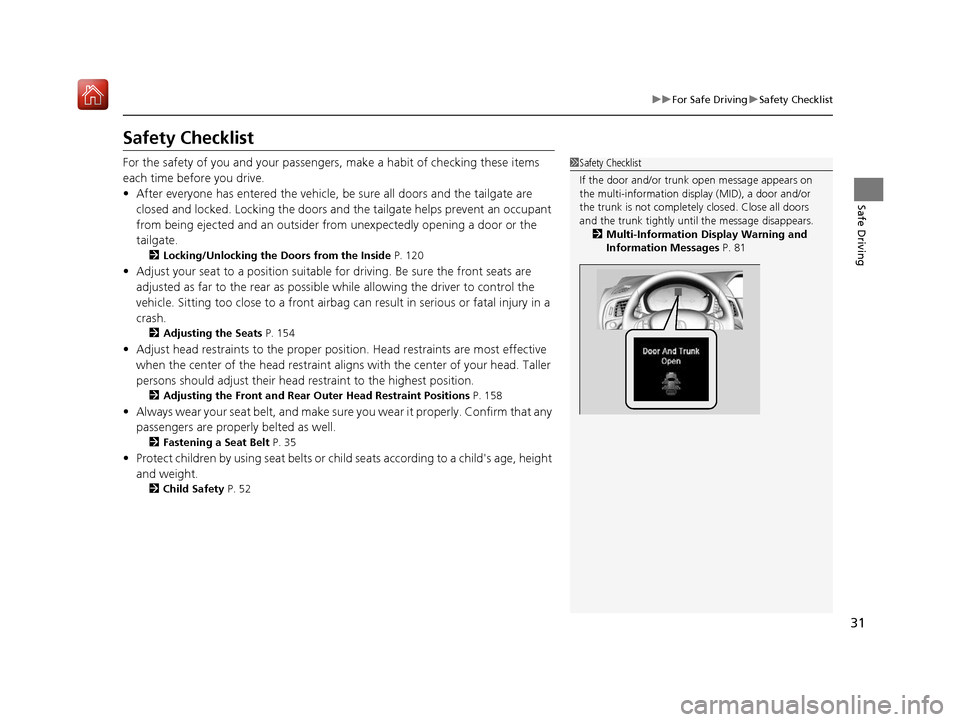 Acura ILX 2019  Owners Manual 31
uuFor Safe Driving uSafety Checklist
Safe Driving
Safety Checklist
For the safety of you and your passengers, make a habit of checking these items 
each time before you drive.
• After everyone ha