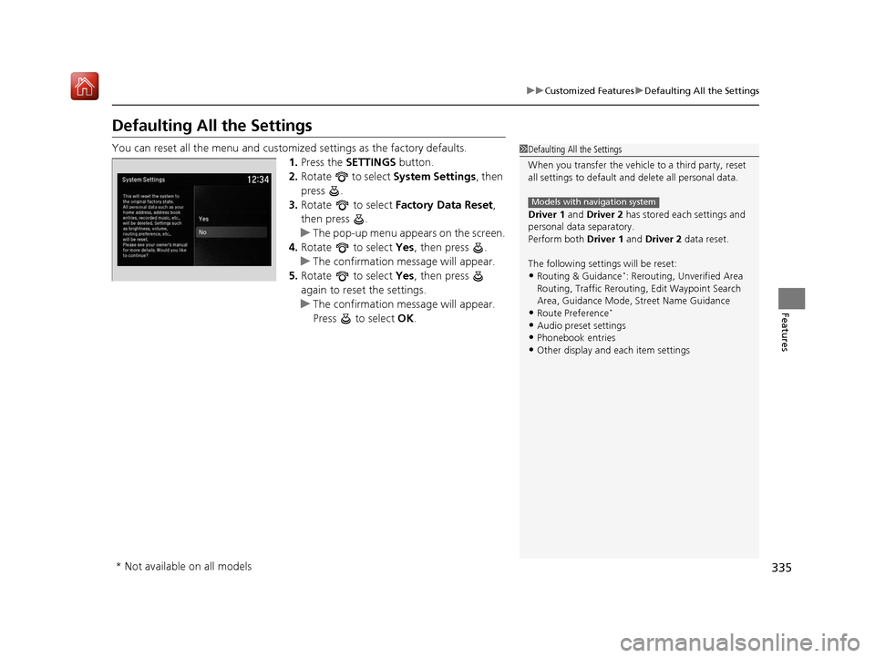 Acura ILX 2019 Owners Guide 335
uuCustomized Features uDefaulting All the Settings
Features
Defaulting All the Settings
You can reset all the menu and customiz ed settings as the factory defaults.
1. Press the SETTINGS button. Acura ILX 2019 Owners Guide 335
uuCustomized Features uDefaulting All the Settings
Features
Defaulting All the Settings
You can reset all the menu and customiz ed settings as the factory defaults.
1. Press the SETTINGS button.