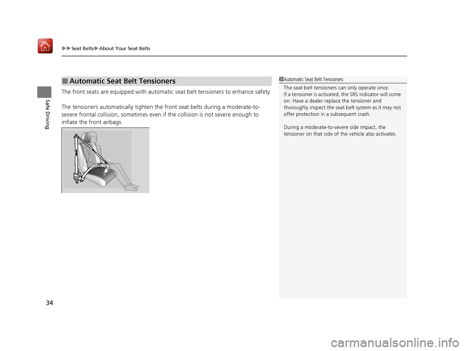 Acura ILX 2019 Owners Guide uuSeat Belts uAbout Your Seat Belts
34
Safe DrivingThe front seats are equipped with automatic  seat belt tensioners to enhance safety.
The tensioners automatically tighten th e front seat belts durin