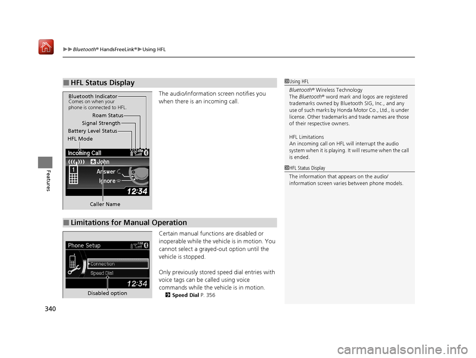 Acura ILX 2019 Owners Manual uuBluetooth ® HandsFreeLink ®u Using HFL
340
Features
The audio/information screen notifies you
when there is an incoming call.
Certain manual functions are disabled or
inoperable while the vehi c Acura ILX 2019 Owners Manual uuBluetooth ® HandsFreeLink ®u Using HFL
340
Features
The audio/information screen notifies you
when there is an incoming call.
Certain manual functions are disabled or
inoperable while the vehi c