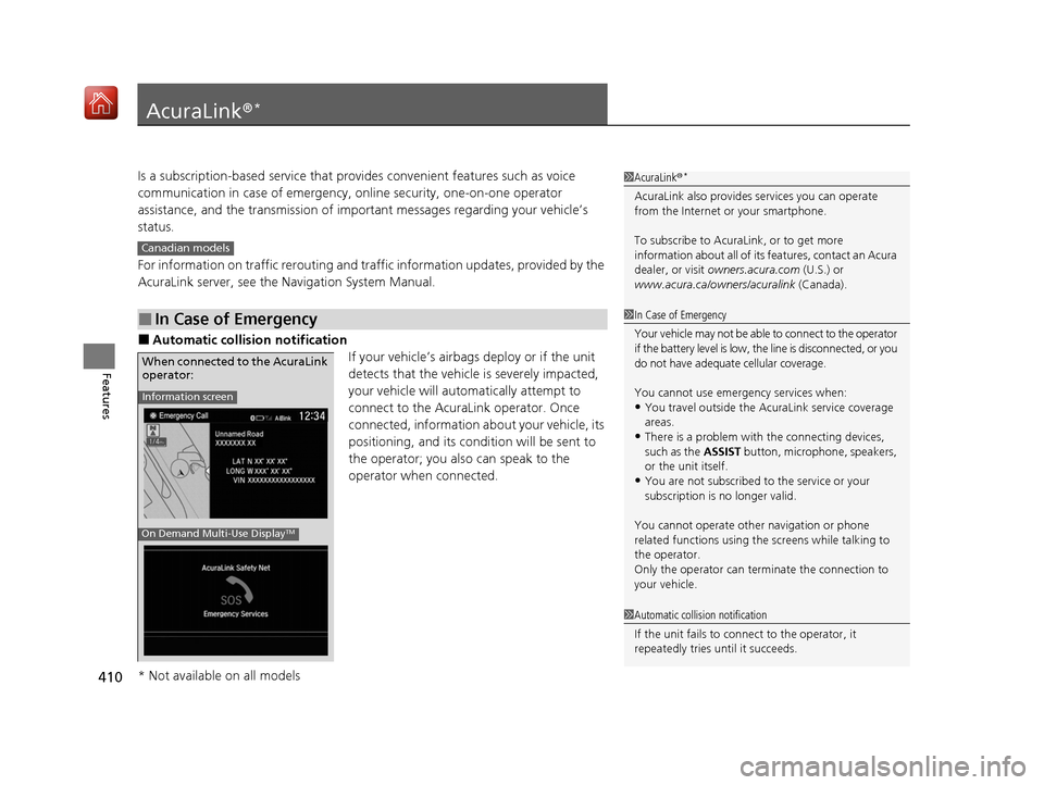 Acura ILX 2019  Owners Manual 410
Features
AcuraLink®*
Is a subscription-based service that provid es convenient features such as voice 
communication in case of emergency, online security, one-on-one operator 
assistance, and th