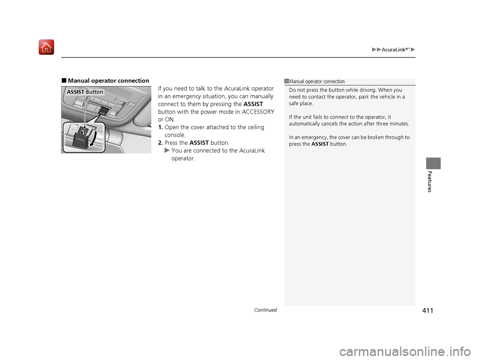 Acura ILX 2019 Owners Manual Continued411
uuAcuraLink ®*u
Features
■Manual operator connection
If you need to talk to the AcuraLink operator
in an emergency situation, you can manually
connect to them by pressing the ASSIST Acura ILX 2019 Owners Manual Continued411
uuAcuraLink ®*u
Features
■Manual operator connection
If you need to talk to the AcuraLink operator
in an emergency situation, you can manually
connect to them by pressing the ASSIST