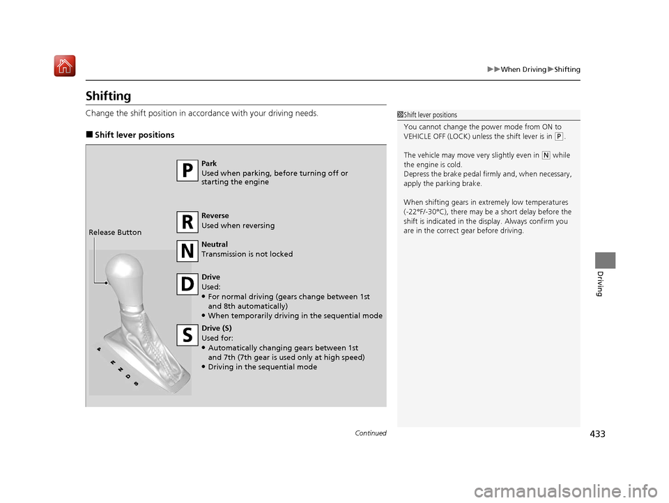 Acura ILX 2019 Owners Manual 433
uuWhen Driving uShifting
Continued
Driving
Shifting
Change the shift position in accordance with your driving needs.
■Shift lever positions
1Shift lever positions
You cannot change the pow er mo Acura ILX 2019 Owners Manual 433
uuWhen Driving uShifting
Continued
Driving
Shifting
Change the shift position in accordance with your driving needs.
■Shift lever positions
1Shift lever positions
You cannot change the pow er mo