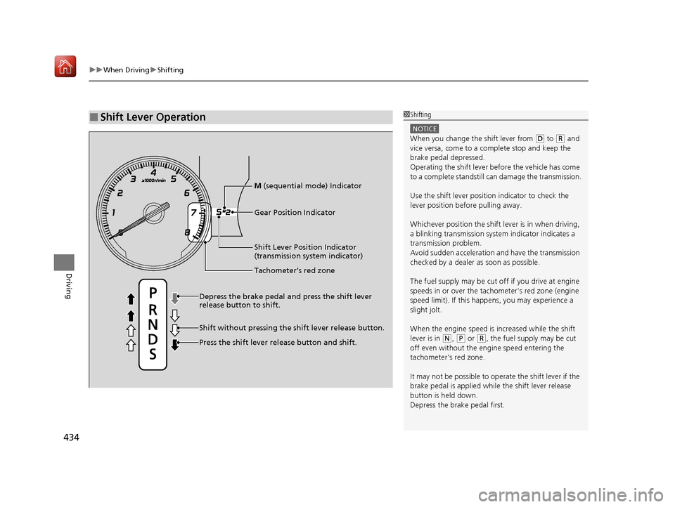 Acura ILX 2019  Owners Manual uuWhen Driving uShifting
434
Driving
■Shift Lever Operation1Shifting
NOTICE
When you change the shift lever from (D to (R and 
vice versa, come to a complete stop and keep the 
brake pedal depressed