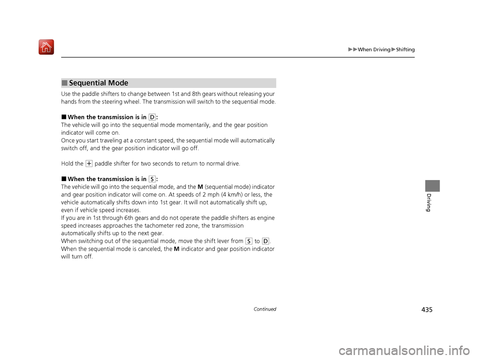 Acura ILX 2019 Owners Manual 435
uuWhen Driving uShifting
Continued
Driving
Use the paddle shifters to change between 1st and 8th gears without releasing your
hands from the steering wheel. The transmission will switch to the se Acura ILX 2019 Owners Manual 435
uuWhen Driving uShifting
Continued
Driving
Use the paddle shifters to change between 1st and 8th gears without releasing your
hands from the steering wheel. The transmission will switch to the se
