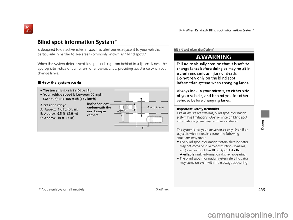 Acura ILX 2019 Owners Manual 439
uuWhen Driving uBlind spot information System*
Continued
Driving
Blind spot information System*
Is designed to detect vehicles in specified alert zones adjacent to your vehicle,
particularly in h Acura ILX 2019 Owners Manual 439
uuWhen Driving uBlind spot information System*
Continued
Driving
Blind spot information System*
Is designed to detect vehicles in specified alert zones adjacent to your vehicle,
particularly in h
