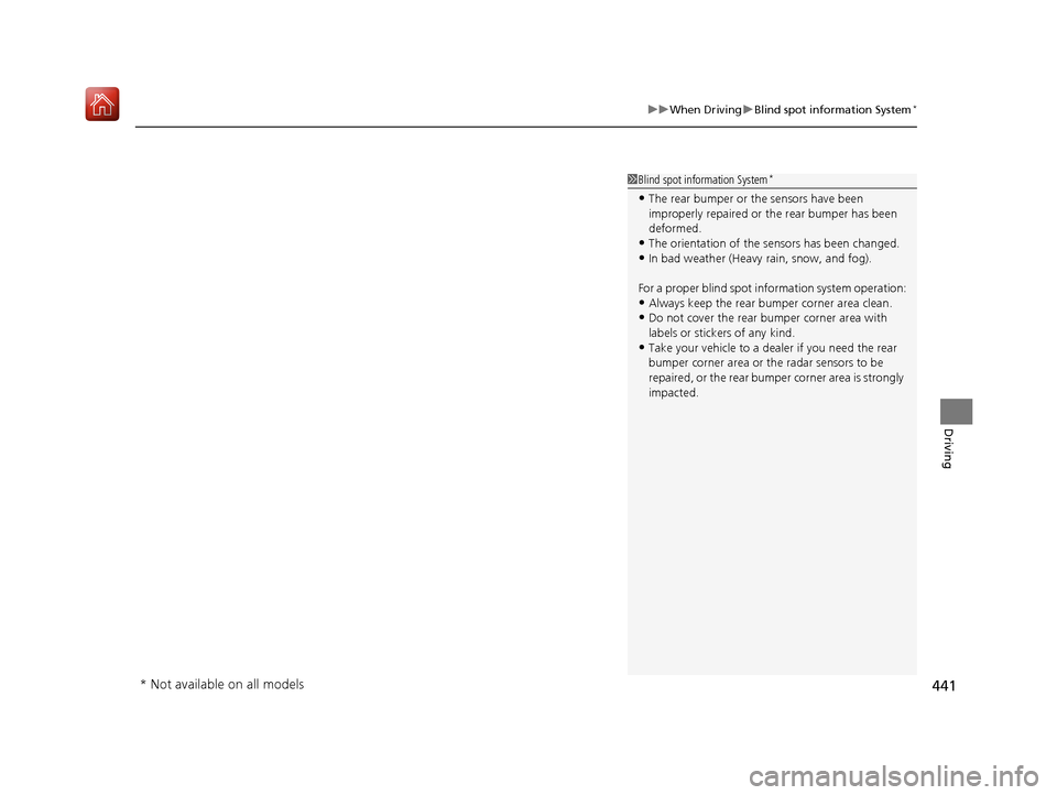Acura ILX 2019 Owners Manual 441
uuWhen Driving uBlind spot information System*
Driving
1Blind spot information System*
•The rear bumper or the sensors have been
improperly repaired or the rear bumper has been
deformed.
•Th Acura ILX 2019 Owners Manual 441
uuWhen Driving uBlind spot information System*
Driving
1Blind spot information System*
•The rear bumper or the sensors have been
improperly repaired or the rear bumper has been
deformed.
•Th