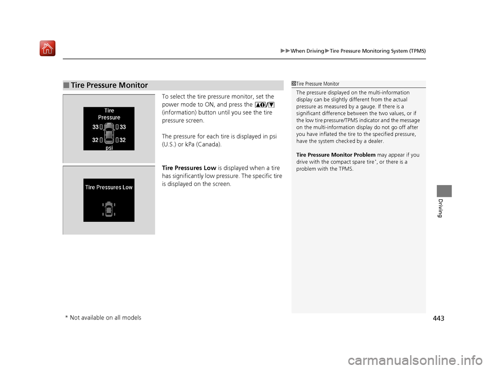 Acura ILX 2019 Owners Manual 443
uuWhen Driving uTire Pressure Monitoring System (TPMS)
Driving
To select the tire pressure monitor, set the
power mode to ON, and press the
(information) button until you see the tire
pressur Acura ILX 2019 Owners Manual 443
uuWhen Driving uTire Pressure Monitoring System (TPMS)
Driving
To select the tire pressure monitor, set the
power mode to ON, and press the
(information) button until you see the tire
pressur