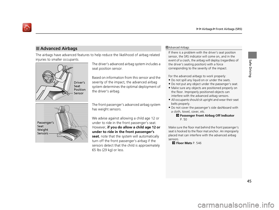 Acura ILX 2019  Owners Manual 45
uuAirbags uFront Airbags (SRS)
Safe DrivingThe airbags have advanced features to help  reduce the likelihood of airbag related 
injuries to smaller occupants. The driver’s advanced airbag system 