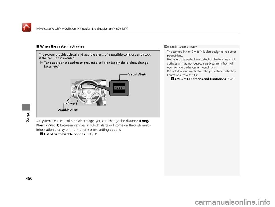 Acura ILX 2019  Owners Manual uuAcuraWatchTMuCollision Mitigation Braking SystemTM (CMBSTM)
450
Driving
■When the system activates
At system’s earliest collision alert  stage, you can change the distance ( Long/
Normal /Short)