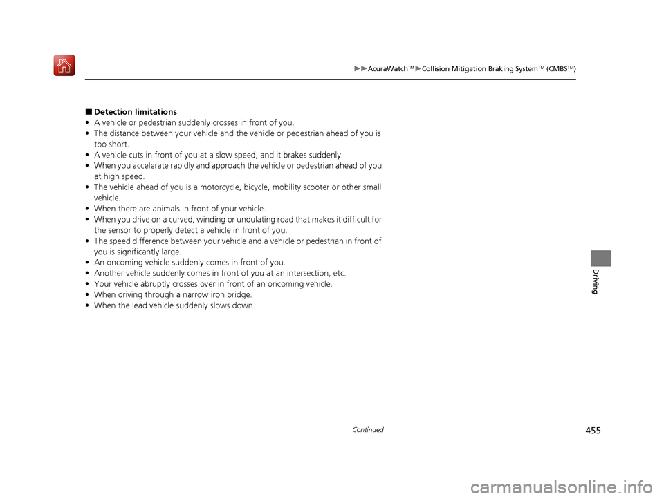 Acura ILX 2019 Owners Manual 455
uuAcuraWatchTMuCollision Mitigation Braking SystemTM (CMBSTM)
Continued
Driving
■Detection limitations
• A vehicle or pedestrian suddenly crosses in front of you.
• The distance between your Acura ILX 2019 Owners Manual 455
uuAcuraWatchTMuCollision Mitigation Braking SystemTM (CMBSTM)
Continued
Driving
■Detection limitations
• A vehicle or pedestrian suddenly crosses in front of you.
• The distance between your