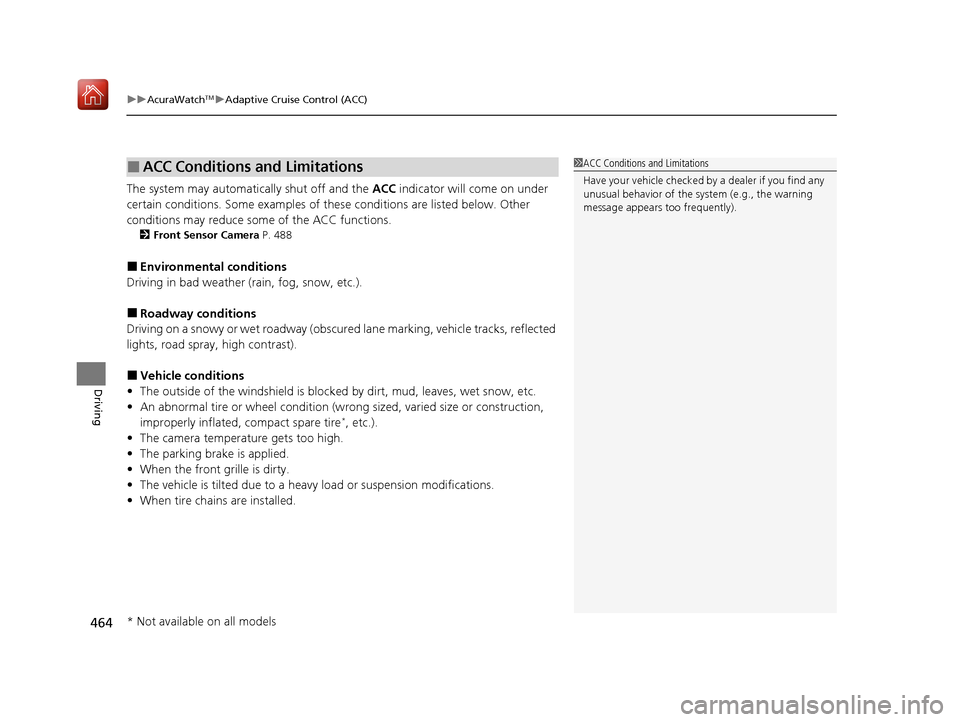 Acura ILX 2019 Owners Manual uuAcuraWatchTMuAdaptive Cruise Control (ACC)
464
Driving
The system may automatically shut off and the ACC indicator will come on under
certain conditions. Some examples of th ese conditions are lis Acura ILX 2019 Owners Manual uuAcuraWatchTMuAdaptive Cruise Control (ACC)
464
Driving
The system may automatically shut off and the ACC indicator will come on under
certain conditions. Some examples of th ese conditions are lis