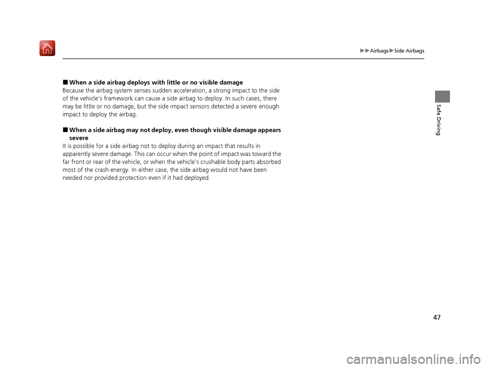 Acura ILX 2019 Service Manual 47
uuAirbags uSide Airbags
Safe Driving
■When a side airbag deploys with little or no visible damage
Because the airbag system senses sudden acceleration, a strong impact to the side
of the vehicle Acura ILX 2019 Service Manual 47
uuAirbags uSide Airbags
Safe Driving
■When a side airbag deploys with little or no visible damage
Because the airbag system senses sudden acceleration, a strong impact to the side
of the vehicle