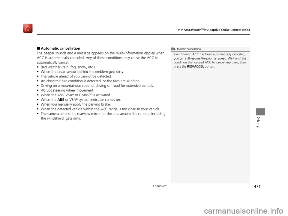 Acura ILX 2019 Owners Manual Continued471
uuAcuraWatchTMuAdaptive Cruise Control (ACC)
Driving
■Automatic cancellation
The beeper sounds and a message appears on the multi-information display when
ACC is automatically cancel Acura ILX 2019 Owners Manual Continued471
uuAcuraWatchTMuAdaptive Cruise Control (ACC)
Driving
■Automatic cancellation
The beeper sounds and a message appears on the multi-information display when
ACC is automatically cancel