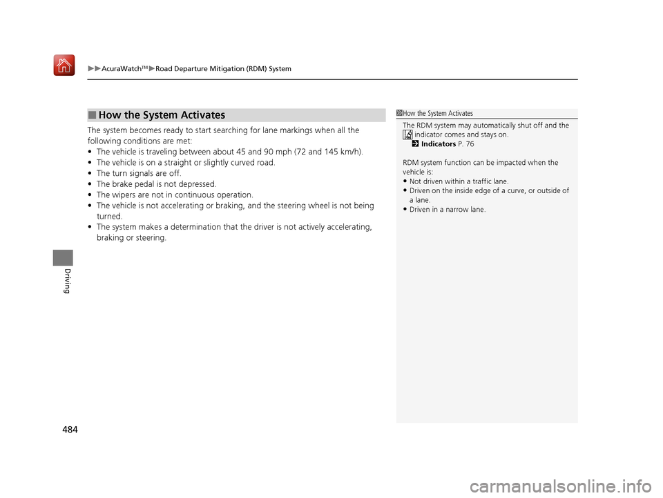 Acura ILX 2019 Owners Manual uuAcuraWatchTMuRoad Departure Mitigation (RDM) System
484
Driving
The system becomes ready to start sear ching for lane markings when all the
following conditions are met:
• The vehicle is travelin Acura ILX 2019 Owners Manual uuAcuraWatchTMuRoad Departure Mitigation (RDM) System
484
Driving
The system becomes ready to start sear ching for lane markings when all the
following conditions are met:
• The vehicle is travelin