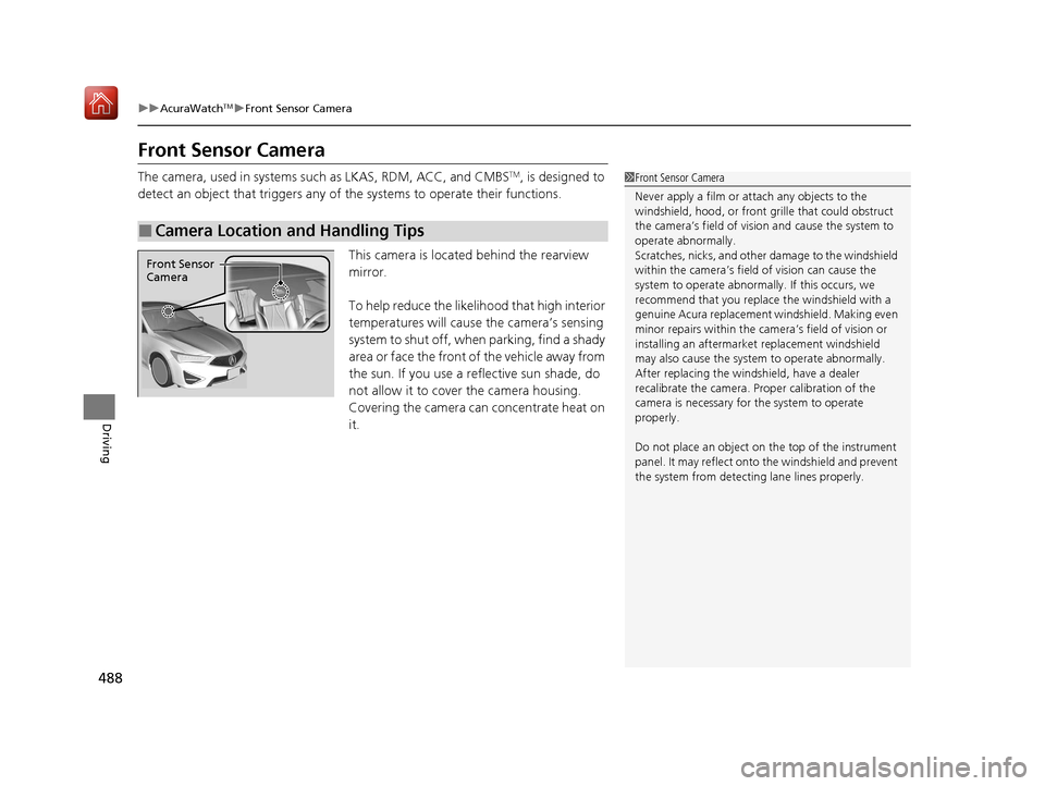Acura ILX 2019 Owners Manual 488
uuAcuraWatchTMuFront Sensor Camera
Driving
Front Sensor Camera
The camera, used in systems such as LKAS, RDM, ACC, and CMBSTM, is designed to
detect an object that triggers any of the systems to Acura ILX 2019 Owners Manual 488
uuAcuraWatchTMuFront Sensor Camera
Driving
Front Sensor Camera
The camera, used in systems such as LKAS, RDM, ACC, and CMBSTM, is designed to
detect an object that triggers any of the systems to