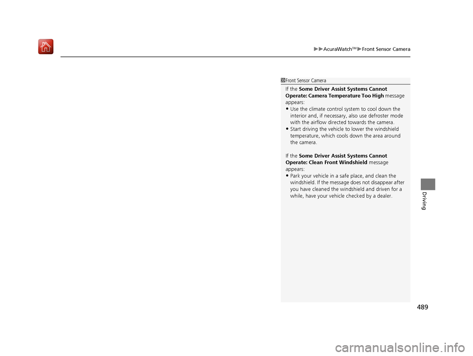 Acura ILX 2019 Owners Manual 489
uuAcuraWatchTMuFront Sensor Camera
Driving
1Front Sensor Camera
If the Some Driver Assist Systems Cannot
Operate: Camera Temperature Too High message
appears:
•Use the climate control system Acura ILX 2019 Owners Manual 489
uuAcuraWatchTMuFront Sensor Camera
Driving
1Front Sensor Camera
If the Some Driver Assist Systems Cannot
Operate: Camera Temperature Too High message
appears:
•Use the climate control system