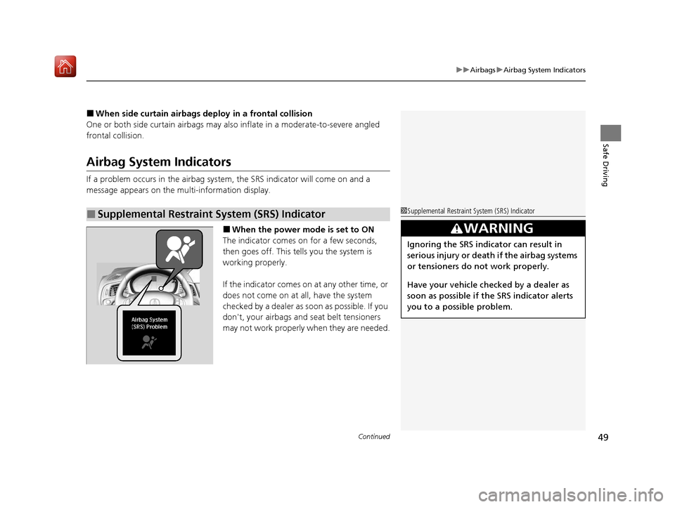 Acura ILX 2019 Owners Manual Continued49
uuAirbags uAirbag System Indicators
Safe Driving
■When side curtain airbags deploy in a frontal collision
One or both side curtain ai rbags may also inflate in a moderate-to-severe angle Acura ILX 2019 Owners Manual Continued49
uuAirbags uAirbag System Indicators
Safe Driving
■When side curtain airbags deploy in a frontal collision
One or both side curtain ai rbags may also inflate in a moderate-to-severe angle