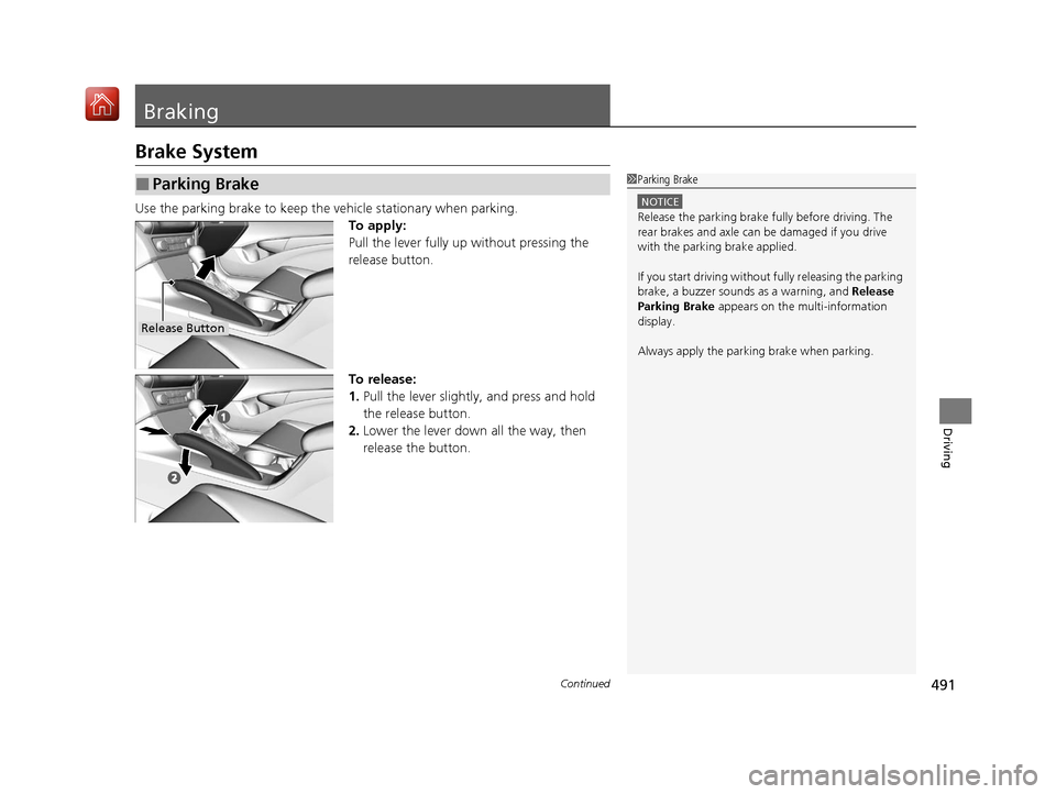 Acura ILX 2019 Owners Manual 491Continued
Driving
Braking
Brake System
Use the parking brake to keep the vehicle stationary when parking.
To apply:
Pull the lever fully up without pressing the
release button.
To release:
1. Pull Acura ILX 2019 Owners Manual 491Continued
Driving
Braking
Brake System
Use the parking brake to keep the vehicle stationary when parking.
To apply:
Pull the lever fully up without pressing the
release button.
To release:
1. Pull
