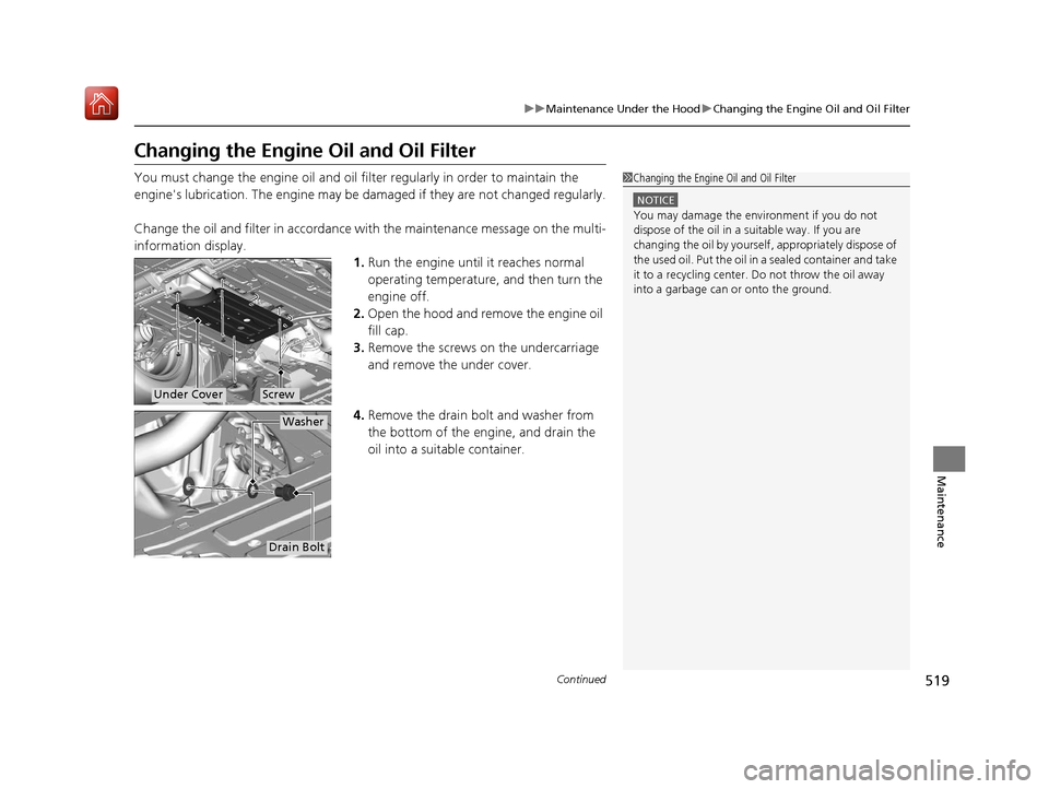 Acura ILX 2019 Owners Manual 519
uuMaintenance Under the Hood uChanging the Engine Oil and Oil Filter
Continued
Maintenance
Changing the Engine Oil and Oil Filter
You must change the engine oil and oil fi lter regularly in order Acura ILX 2019 Owners Manual 519
uuMaintenance Under the Hood uChanging the Engine Oil and Oil Filter
Continued
Maintenance
Changing the Engine Oil and Oil Filter
You must change the engine oil and oil fi lter regularly in order