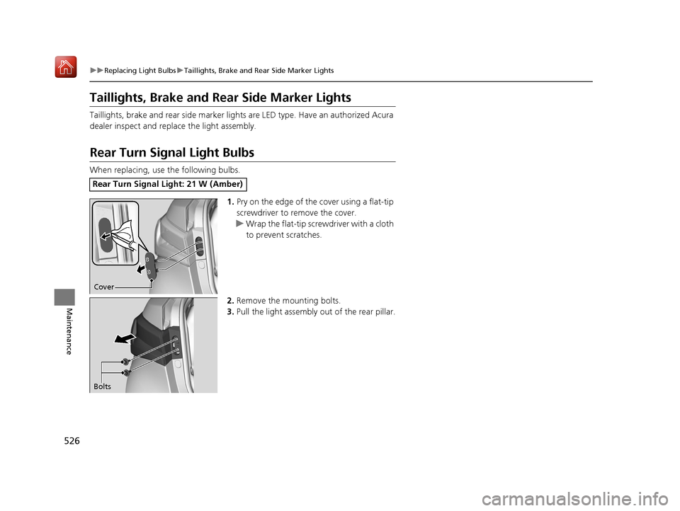 Acura ILX 2019 Owners Manual 526
uuReplacing Light Bulbs uTaillights, Brake and Rear Side Marker Lights
Maintenance
Taillights, Brake and Rear Side Marker Lights
Taillights, brake and rear side marker light s are LED type. Have Acura ILX 2019 Owners Manual 526
uuReplacing Light Bulbs uTaillights, Brake and Rear Side Marker Lights
Maintenance
Taillights, Brake and Rear Side Marker Lights
Taillights, brake and rear side marker light s are LED type. Have