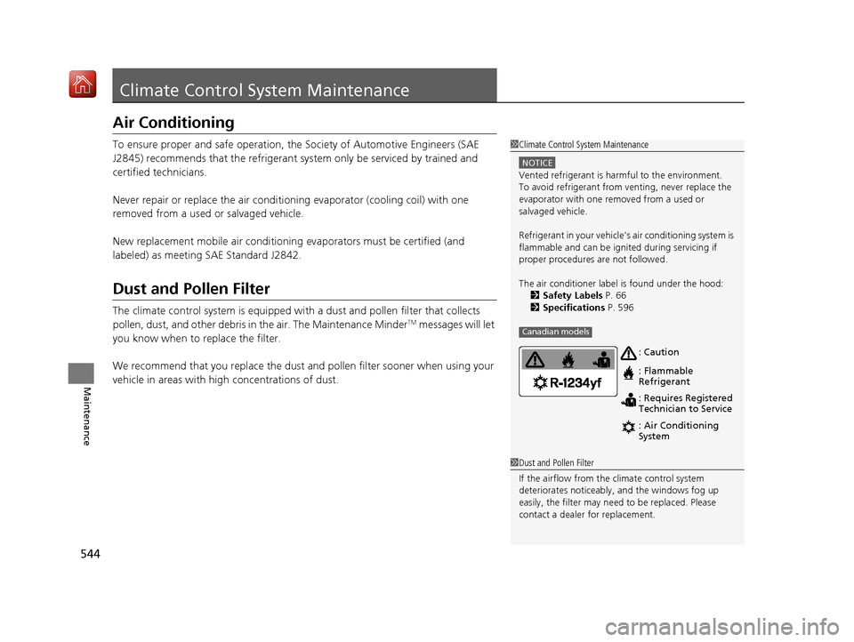 Acura ILX 2019  Owners Manual 544
Maintenance
Climate Control System Maintenance
Air Conditioning
To ensure proper and safe operation, th e Society of Automotive Engineers (SAE 
J2845) recommends that the refrigerant sy stem only 