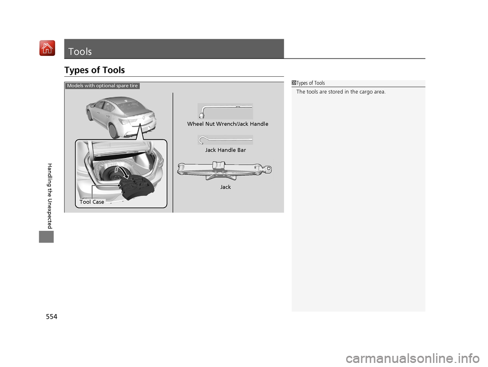 Acura ILX 2019  Owners Manual 554
Handling the Unexpected
Tools
Types of Tools
1Types of Tools
The tools are stored in the cargo area.
Jack
Tool Case Wheel Nut Wrench/Jack Handle
Jack Handle Bar
Models with optional spare tire
19 