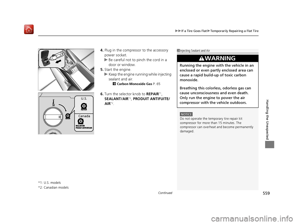 Acura ILX 2019  Owners Manual Continued559
uuIf a Tire Goes Flat uTemporarily Repairing a Flat Tire
Handling the Unexpected
4. Plug in the compressor to the accessory 
power socket.
u Be careful not to pinch the cord in a 
door or