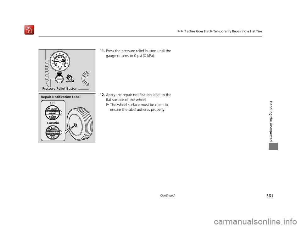 Acura ILX 2019 Owners Manual 561
uuIf a Tire Goes Flat uTemporarily Repairing a Flat Tire
Continued
Handling the Unexpected
11. Press the pressure relief button until the
gauge returns to 0 psi (0 kPa).
12. Apply the repair noti Acura ILX 2019 Owners Manual 561
uuIf a Tire Goes Flat uTemporarily Repairing a Flat Tire
Continued
Handling the Unexpected
11. Press the pressure relief button until the
gauge returns to 0 psi (0 kPa).
12. Apply the repair noti
