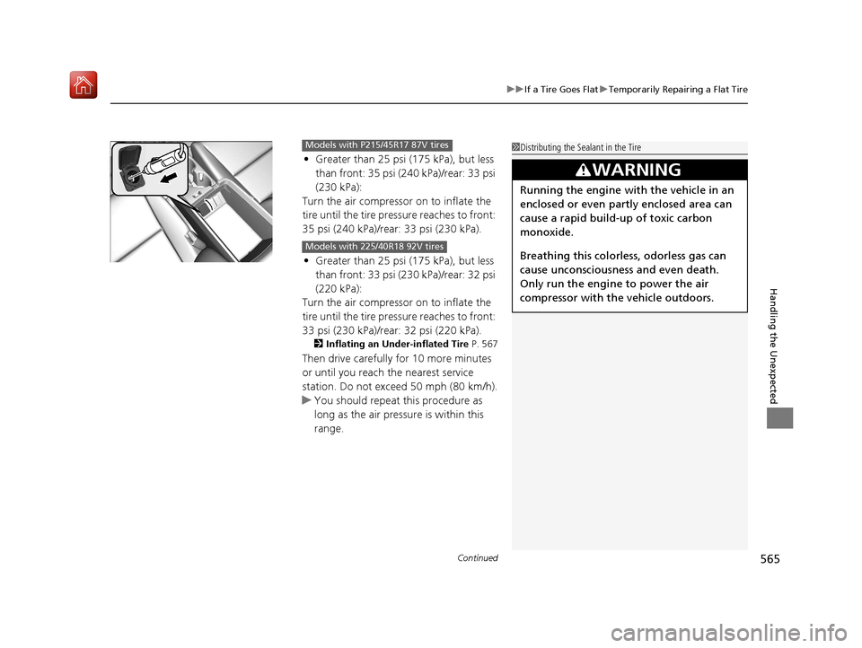 Acura ILX 2019  Owners Manual Continued565
uuIf a Tire Goes Flat uTemporarily Repairing a Flat Tire
Handling the Unexpected
• Greater than 25 psi (175 kPa), but less 
than front: 35 psi (240 kPa)/rear: 33 psi 
(230 kPa):
Turn th