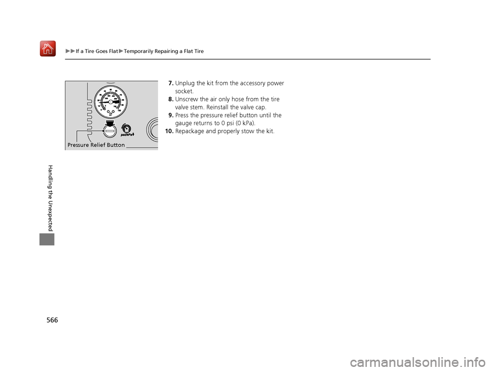 Acura ILX 2019 Owners Manual 566
uuIf a Tire Goes Flat uTemporarily Repairing a Flat Tire
Handling the Unexpected
7. Unplug the kit from the accessory power
socket.
8. Unscrew the air only hose from the tire
valve stem. Reinst Acura ILX 2019 Owners Manual 566
uuIf a Tire Goes Flat uTemporarily Repairing a Flat Tire
Handling the Unexpected
7. Unplug the kit from the accessory power
socket.
8. Unscrew the air only hose from the tire
valve stem. Reinst