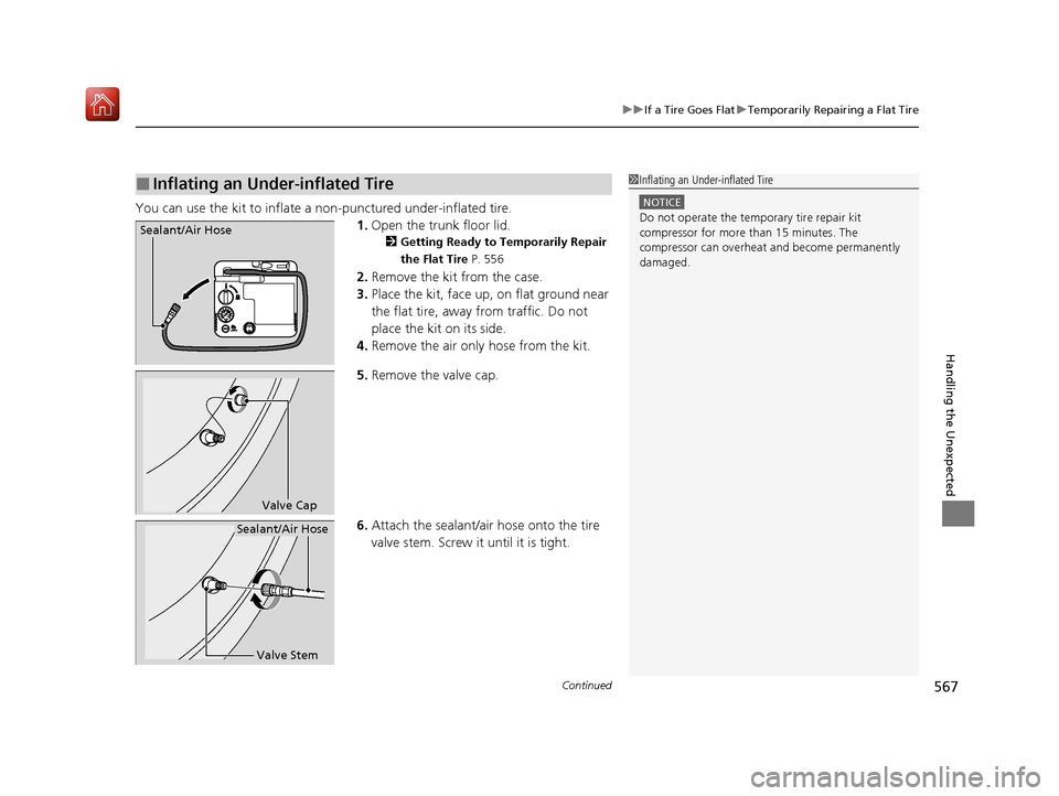 Acura ILX 2019  Owners Manual Continued567
uuIf a Tire Goes Flat uTemporarily Repairing a Flat Tire
Handling the Unexpected
You can use the kit to inflate a non-punctured under-inflated tire.
1.Open the trunk floor lid.
2 Getting 