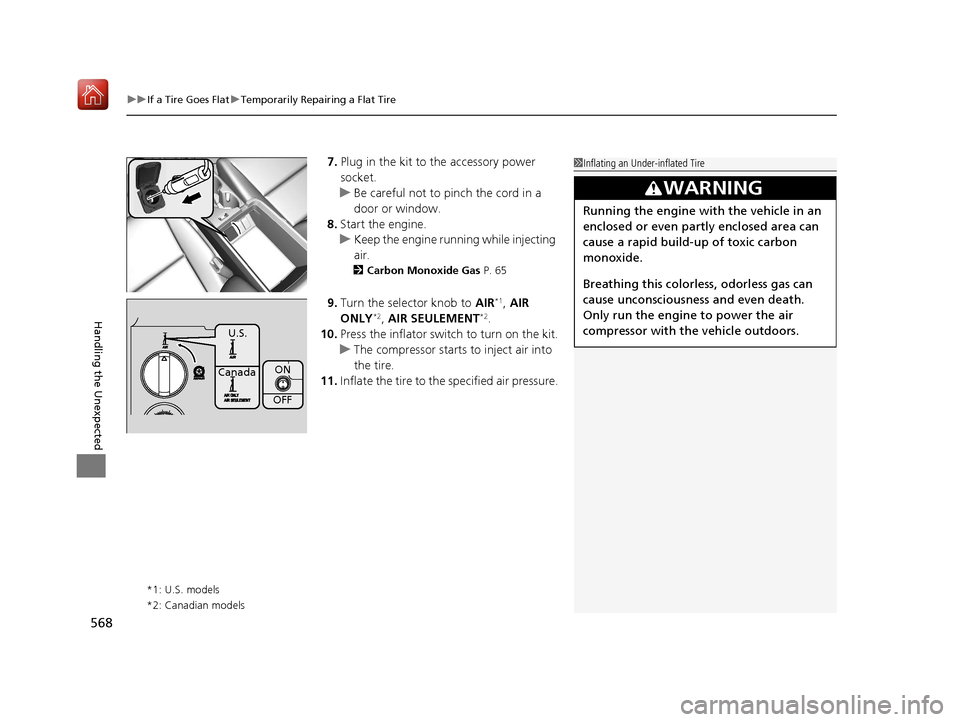 Acura ILX 2019  Owners Manual uuIf a Tire Goes Flat uTemporarily Repairing a Flat Tire
568
Handling the Unexpected
7. Plug in the kit to the accessory power 
socket.
u Be careful not to pinch the cord in a 
door or window.
8. Star