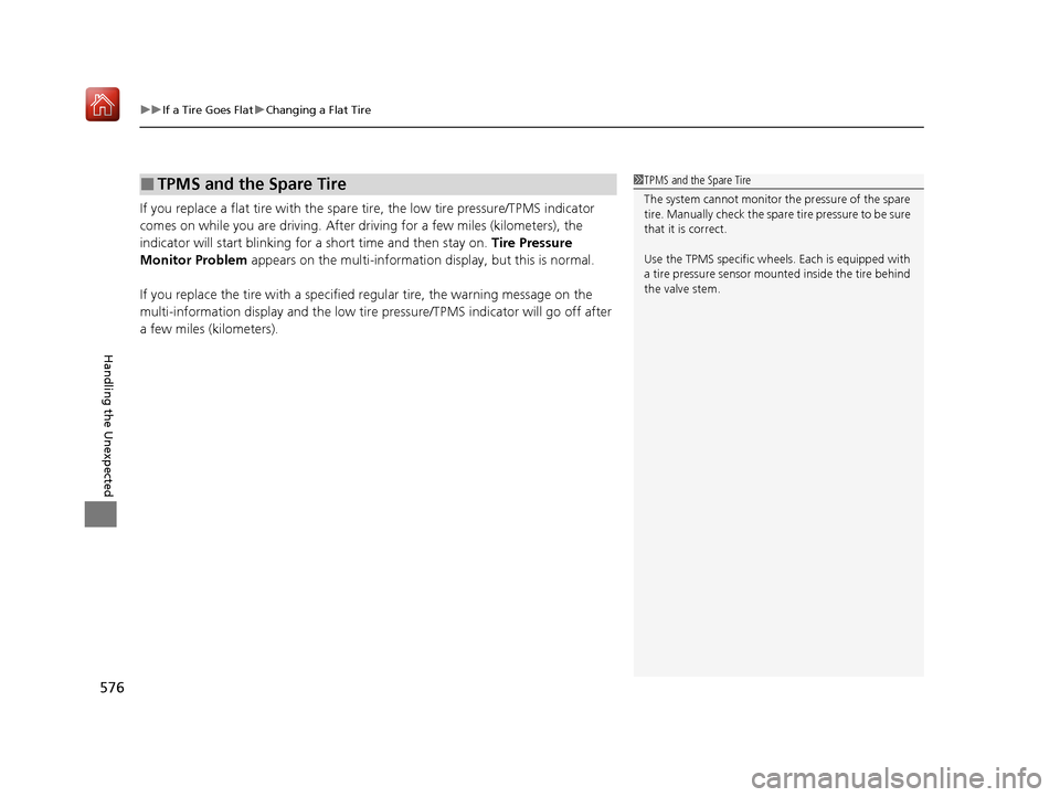 Acura ILX 2019 Owners Manual uuIf a Tire Goes Flat uChanging a Flat Tire
576
Handling the Unexpected
If you replace a flat tire with the spare tire, the low tire pressure/TPMS indicator
comes on while you are driving. After dr Acura ILX 2019 Owners Manual uuIf a Tire Goes Flat uChanging a Flat Tire
576
Handling the Unexpected
If you replace a flat tire with the spare tire, the low tire pressure/TPMS indicator
comes on while you are driving. After dr