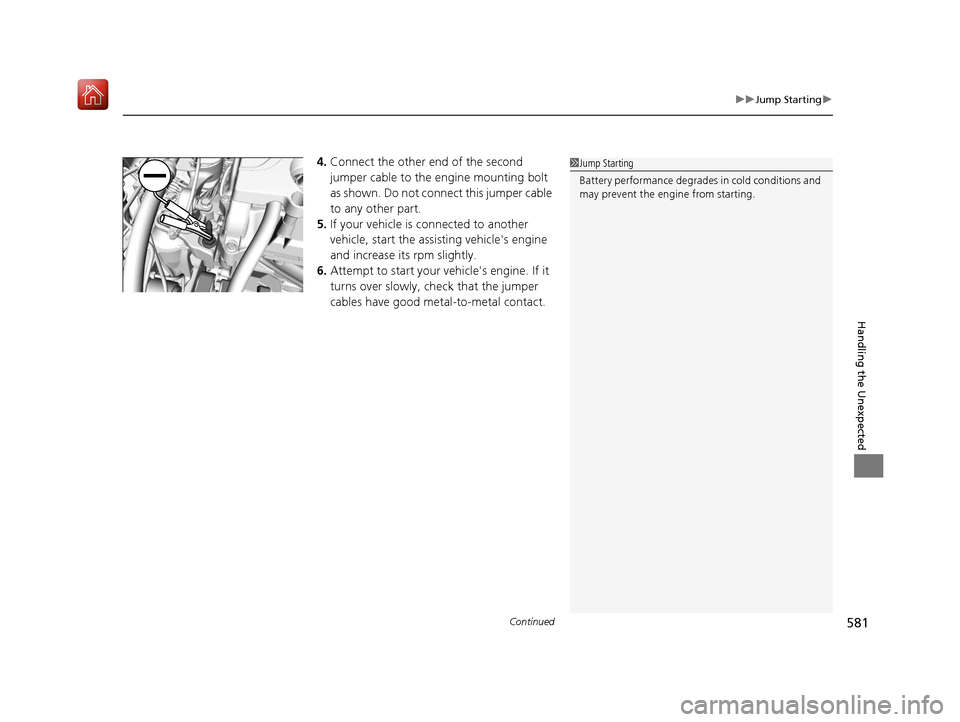 Acura ILX 2019 Owners Guide Continued581
uuJump Starting u
Handling the Unexpected
4.Connect the other end of the second 
jumper cable to the engine mounting bolt 
as shown. Do not connect this jumper cable 
to any other part.
5