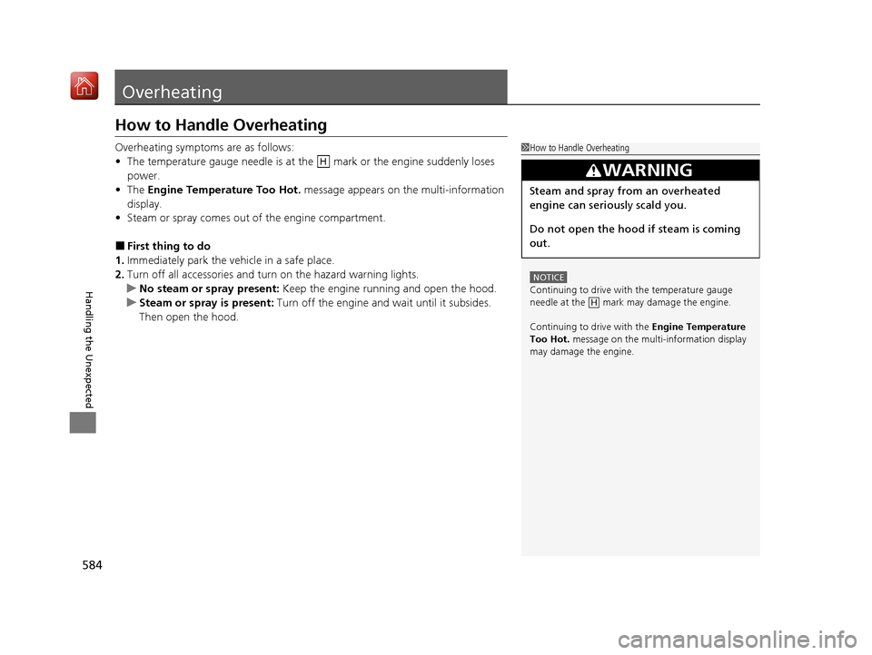 Acura ILX 2019  Owners Manual 584
Handling the Unexpected
Overheating
How to Handle Overheating
Overheating symptoms are as follows:
•The temperature gauge needle is at th e   mark or the engine suddenly loses 
power.
• The  E