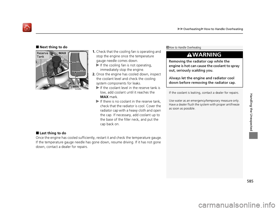 Acura ILX 2019  Owners Manual 585
uuOverheating uHow to Handle Overheating
Handling the Unexpected
■Next thing to do
1.Check that the cooling  fan is operating and 
stop the engine once the temperature 
gauge needle comes down.
