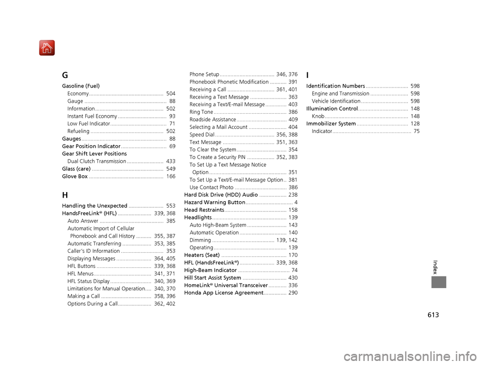 Acura ILX 2019 Owners Manual 613
Index
G
Gasoline (Fuel)Economy................................................. 504
Gauge ...................................................... 88
Information................................... Acura ILX 2019 Owners Manual 613
Index
G
Gasoline (Fuel)Economy................................................. 504
Gauge ...................................................... 88
Information...................................