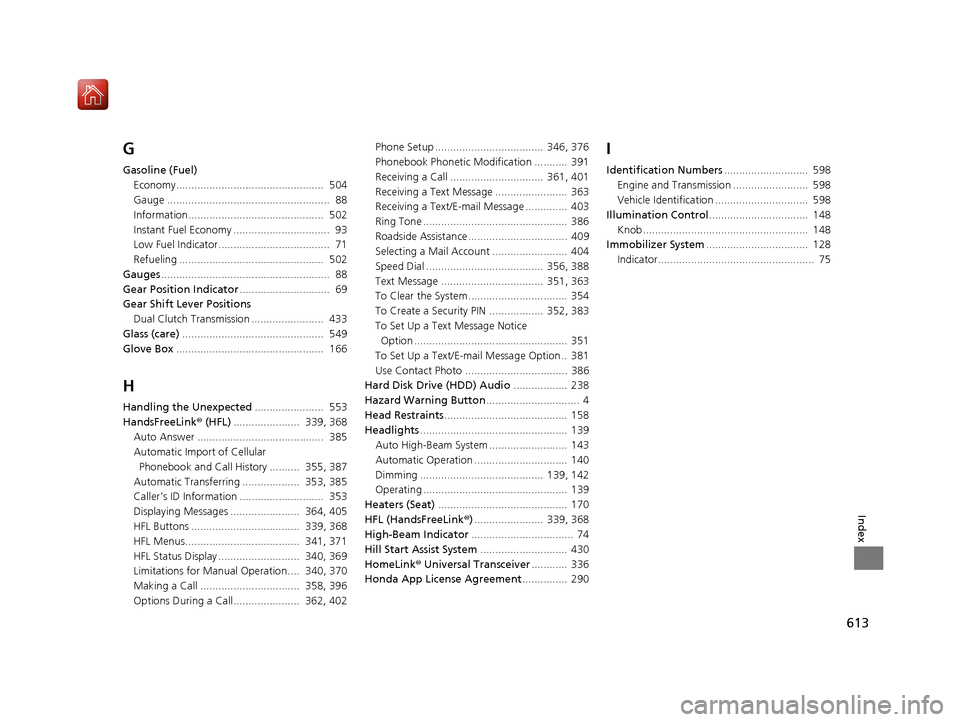 Acura ILX 2019  Owners Manual 613
Index
G
Gasoline (Fuel)Economy.................................................  504
Gauge ......................................................  88
Information...................................