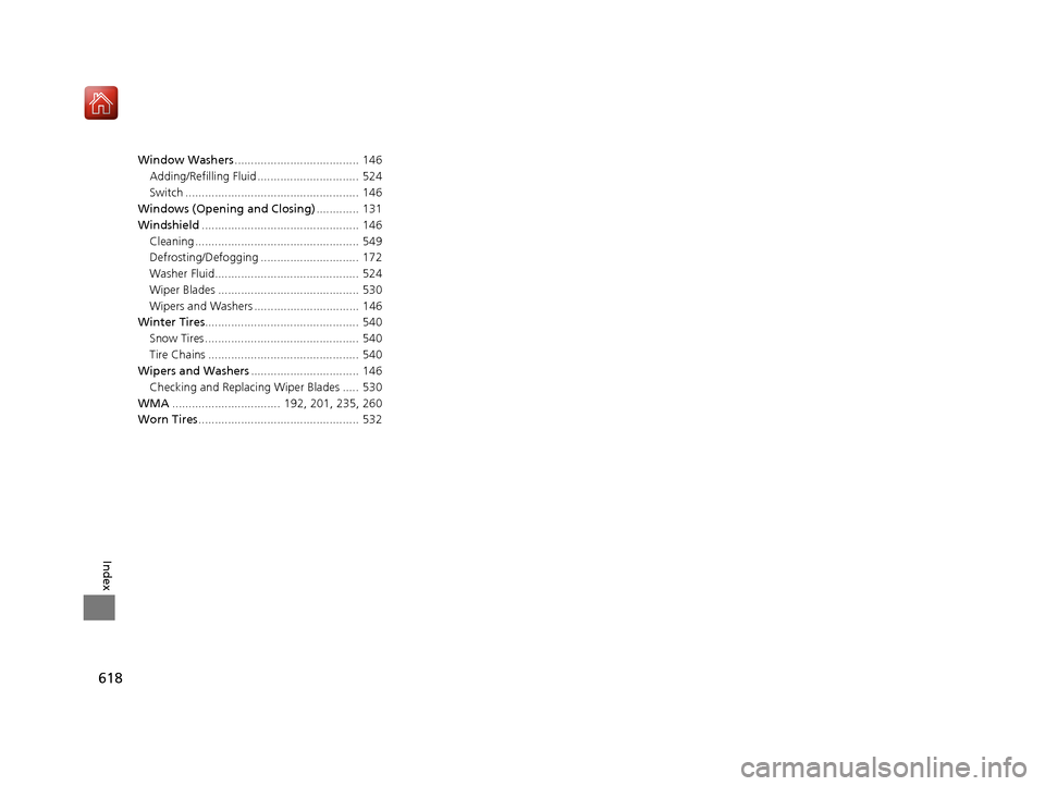 Acura ILX 2019  Owners Manual 618
Index
Window Washers...................................... 146
Adding/Refilling Fluid ............................... 524
Switch ..................................................... 146
Windows (