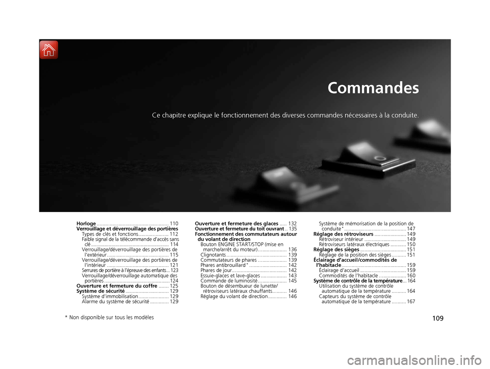 Acura ILX 2018  Manuel du propriétaire (in French) 109
Commandes
Ce chapitre explique le fonctionnement des diverses commandes nécessaires à la conduite.
Horloge.................................................. 110
Verrouillage et déverrouillage d