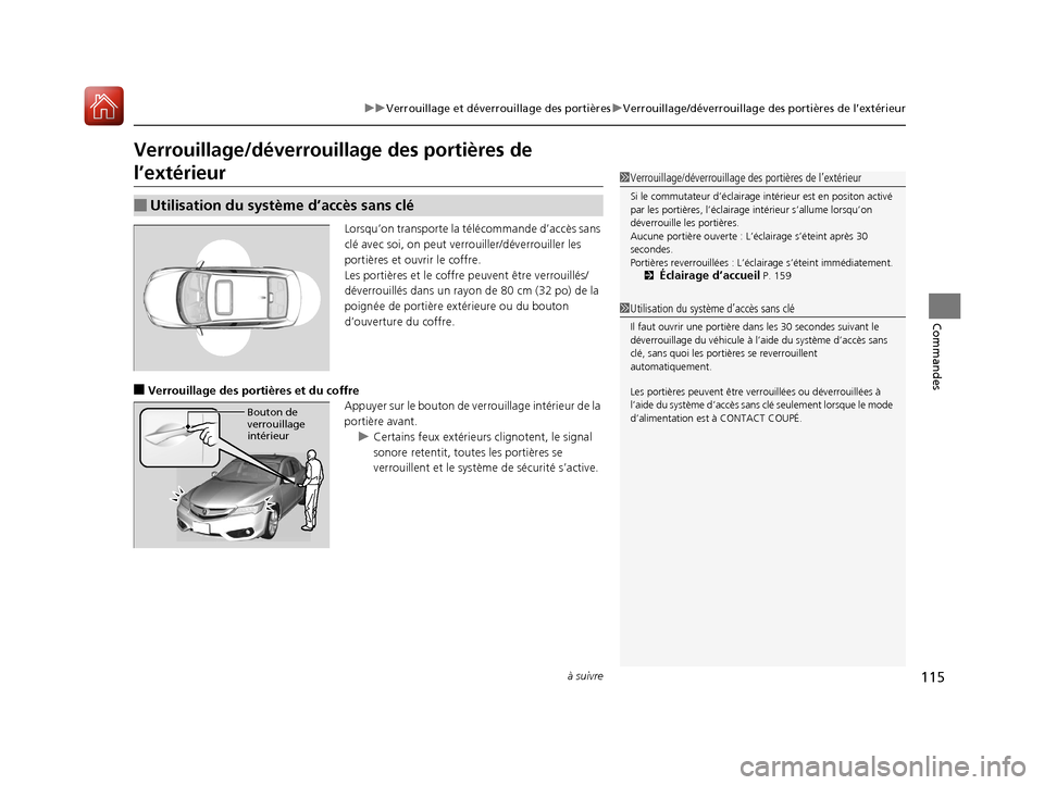 Acura ILX 2018  Manuel du propriétaire (in French) 115
uuVerrouillage et déverrouillage des portières uVerrouillage/déverrouillage des portières de l’extérieur
à suivre
Commandes
Verrouillage/déverrouillage des portières de 
l’extérieur
L