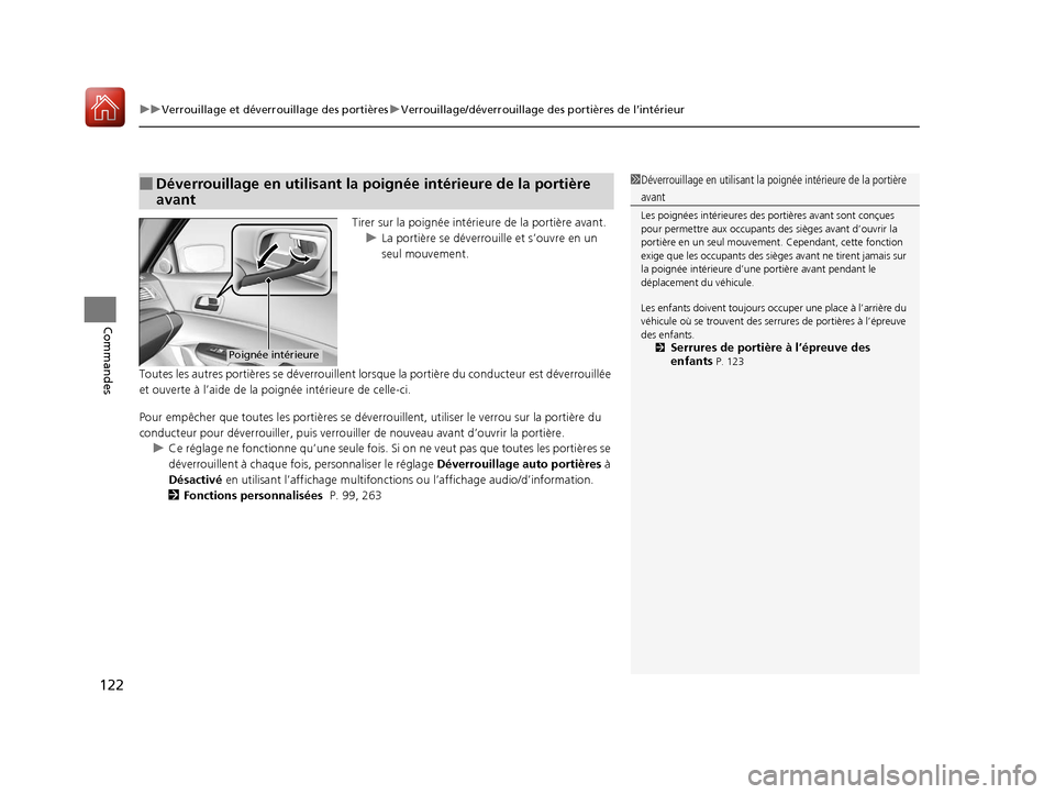 Acura ILX 2018  Manuel du propriétaire (in French) uuVerrouillage et déverrouillage des portières uVerrouillage/déverrouillage des portières de l’intérieur
122
Commandes
Tirer sur la poignée intérieure de la portière avant.
u La portière se